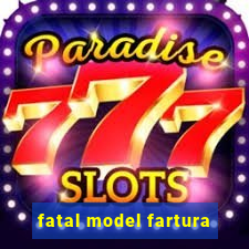 fatal model fartura